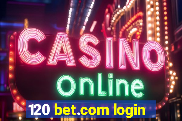 120 bet.com login